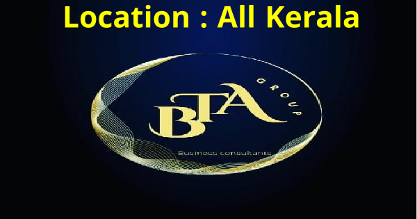 BTA ഗ്രൂപ്പിൽ ജോലി ഒഴിവുകൾ ഏത് യോഗ്യതയുള്ളവർക്കും അപേക്ഷിക്കാം