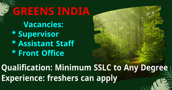 വയനാട് പാലക്കാട് ജില്ലയിൽ GREENS INDIA യിൽ ജോലി ഒഴിവുകൾ