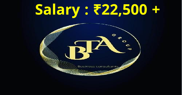 BTA ഗ്രൂപ്പിൽ ജോലി ഒഴിവുകൾ ഏത് യോഗ്യതയുള്ളവർക്കും അപേക്ഷിക്കാം